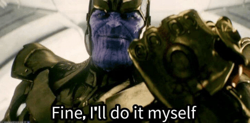 Thanos says 'Fine. I'll do it myself'